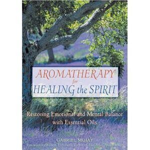 Aromatherapy for Healing the Spirit: Restoring Emotional and Mental Balance with